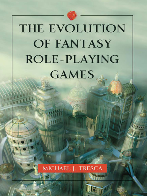 Title details for The Evolution of Fantasy Role-Playing Games by Michael J. Tresca - Available